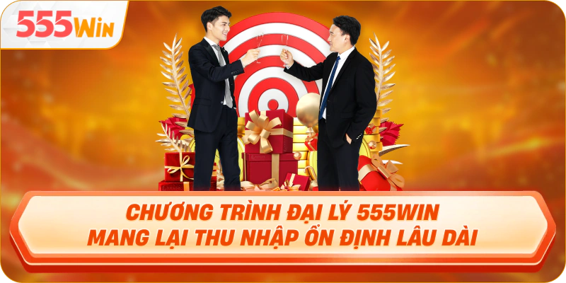 Chương trình đại lý 555Win mang lại thu nhập ổn định lâu dài