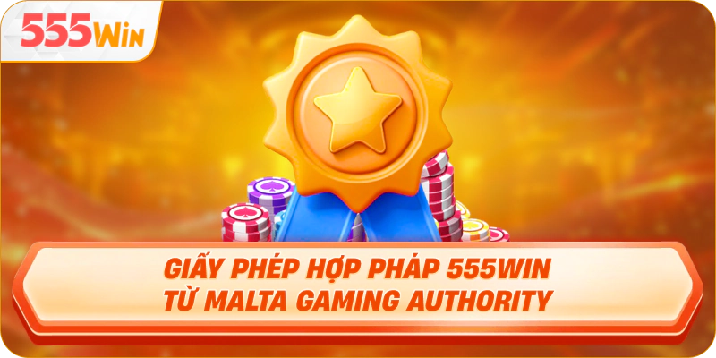 Giấy phép hợp pháp 555Win từ Malta Gaming Authority