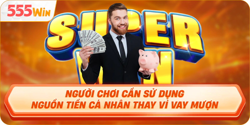 Người chơi cần sử dụng nguồn tiền cá nhân thay vì vay mượn