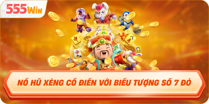 Nổ hũ xèng cổ điển với biểu tượng số 7 đỏ